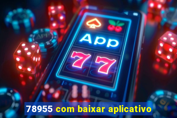 78955 com baixar aplicativo